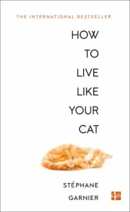 How to Live Like Your Cat (Garnier Stephane)(Paperback / softback)