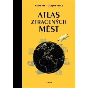 Atlas ztracených měst - Aude de Tocqueville, Karin Doering-Frogerová