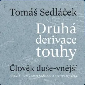Druhá derivace touhy 1: Člověk duše-vnější - Tomáš Sedláček - audiokniha
