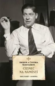 Cizinec na náměstí - Arthur Koestler, Cynthia Koestlerová