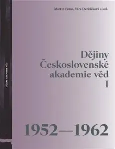 Dějiny Československé akademie věd I 1952-1962 - Martin Franc, Věra Dvořáčková