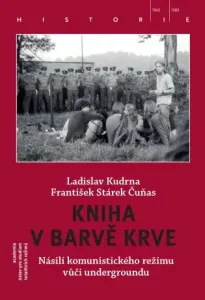 Kniha v barvě krve - Násilí komunistického režimu vůči undergroundu - Ladislav Kudrna, František Stárek Čuňas