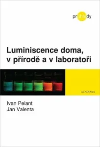 Luminiscence doma, v přírodě a v laboratoři - Ivo Pelant, Jan Valenta