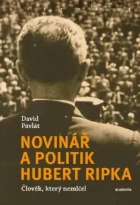 Novinář a politik Hubert Ripka - Člověk, který nemlčel - David Pavlát