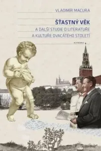 Šťastný věk a další studie o literatuře a kultuře dvacátého století - Vladimír Macura, František A. Podhajský