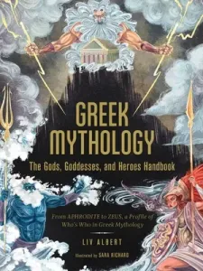 Greek Mythology: The Gods, Goddesses, and Heroes Handbook: From Aphrodite to Zeus, a Profile of Who's Who in Greek Mythology (Albert LIV)(Pevná vazba)