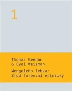 Mengeleho lebka: Zrod forenzní estetiky - Thomas Keenan, Eyal  Weizman