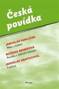 Česká povídka (Máša z krámu, Povídka s dobrým koncem, Frantina) - Jaroslav Havlíček, Jaroslav Kratochvíl, Božena Benešová