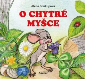 O chytré myšce - Alena Soukupová, Dagmar  Španillerová