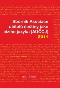 Sborník Asociace učitelů češtiny jako cizího jazyka (AUČCJ) 2011 - Zuzana Hajíčková