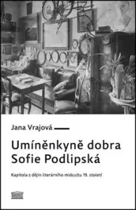 Umíněnkyně dobra Sofie Podlipská - Jana Vrajová