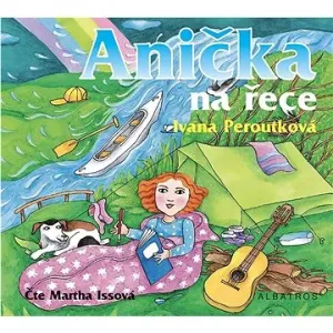 Anička na řece - Ivana Peroutková, Martha Issová - audiokniha