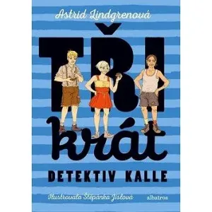 Třikrát detektiv Kalle - Astrid Lindgrenová