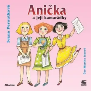Anička a její kamarádky - Ivana Peroutková - audiokniha