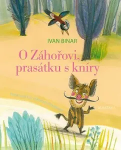 O Záhořovi, prasátku s kníry - Ivan Binar - e-kniha