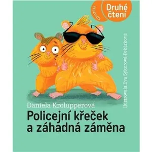 Policejní křeček a záhadná záměna - Daniela Krolupperová