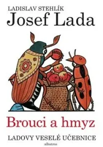 Ladovy veselé učebnice Brouci a hmyz - Josef Lada, Ladislav Stehlík