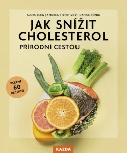 Aloys Berg, Andrea Stensitzky a Daniel König Jak snížit cholesterol přírodní cestou Provedení: E-kniha