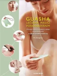 Guasha-Léčebná masáž poškrabáváním: Přírodní cesta k prevenci a léčbě prostřednictvím tradiční čínsk