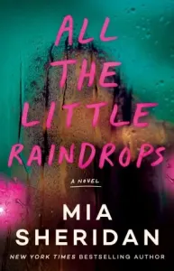 All the Little Raindrops: A Novel - Mia Sheridan