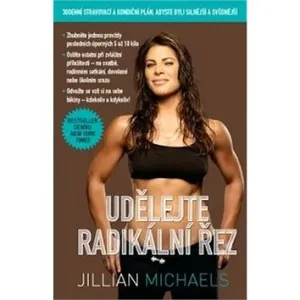 Udělejte radikální řez – 30denní stravovací a kondiční plán, abyste byli silnější a svůdnější - Jillian Michaelsová