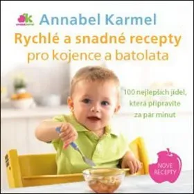 Rychlé a snadné recepty pro kojence a batolata: 100 nejlepších jídel, která připravíte za pár minut