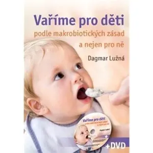 Vaříme pro děti podle makrobiotických zásad a nejen pro ně (včetně DVD) - Dagmar Lužná