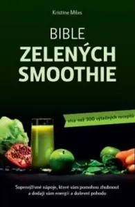 Bible zelených smoothie – Supervýživné nápoje, které vám pomohou zhubnout a dodají vám energii a duševní pohodu (více než 300 výtečných receptů) - Kri