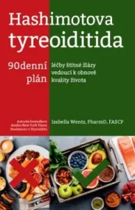 Hashimotova tyreoiditida – 90denní plán léčby štítné žlázy vedoucí k obnově kvality života - Izabella Wentz
