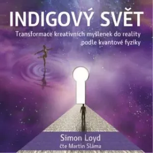 Indigový svět - Transformace kreativních myšlenek do reality podle kvantové fyziky - Simon Loyd - audiokniha