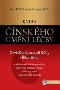 Kniha čínského umění léčby – Osvědčené znalosti léčby z Říše středu (včetně CD) - Wu Li, Miroslav Hubáček