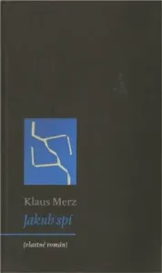 Jakub spí (vlastně román) - Klaus Merz