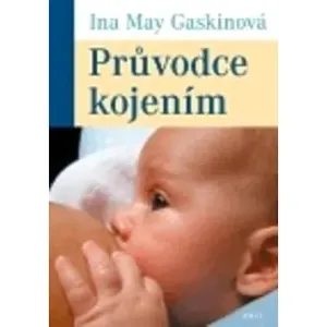 Průvodce kojením - Ina May Gaskinová
