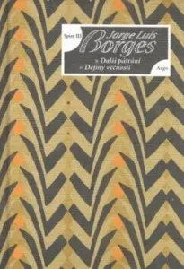 Spisy III Eseje, Další pátrání, Dějiny věčnosti - Jorge Luis Borges