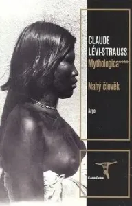 Mythologica 4 Nahý člověk - Claude Lévi-Strauss, Helena Beguivinová