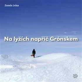 Na lyžích napříč Grónskem - Zdeněk Lyčka