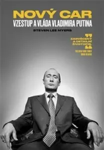 Nový car Vzestup a vláda Vladimira Putina - Steven Lee Myers