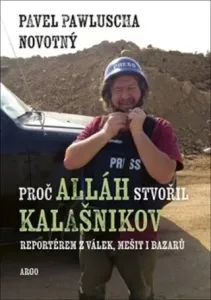 Proč Alláh stvořil kalašnikov - Pavel Pawluscha Novotný