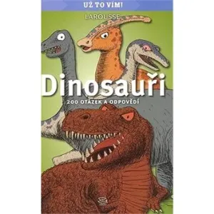 Dinosauři: 200 otázek a odpovědí