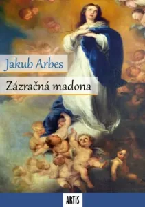 Zázračná madona - Jakub Arbes - e-kniha