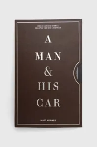 A Man & His Car: Iconic Cars and Stories from the Men Who Love Them (Hranek Matt)(Pevná vazba)