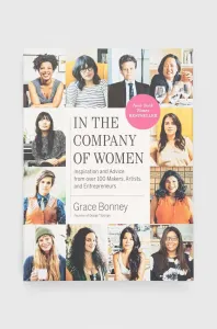 In the Company of Women: Inspiration and Advice from Over 100 Makers, Artists, and Entrepreneurs (Bonney Grace)(Paperback)