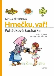 Hrnečku, vař! - Pohádková kuchařka - Helena Zmatlíková, Ivona Březinová