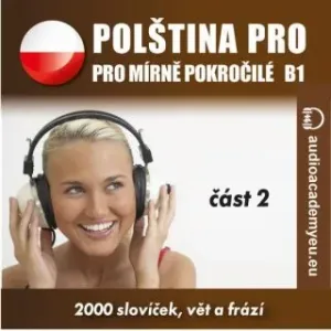 Polština pro mírně pokročilé B1 - část 2 - audioacademyeu - audiokniha