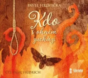 Kdo s ohněm zachází - Pavel Hrdlička - audiokniha #2973799