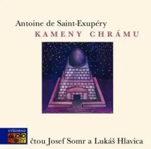 Kameny chrámu - Antoine de Saint-Exupéry, Josef Somr, Lukáš Hlavica - audiokniha