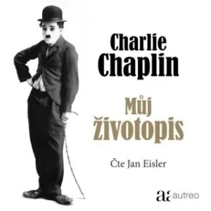 Charlie Chaplin: Můj životopis - Charles Spencer Chaplin - audiokniha