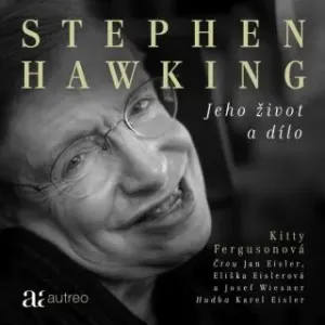 Stephen Hawking – Jeho život a dílo - Kitty Fergusonová - audiokniha