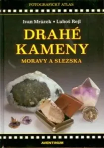 Drahé kameny Moravy a Slezska - Ivan Mrázek, Luboš Rejl