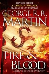 Fire and Blood : 300 Years Before a Game of Thrones (a Targaryen History) - George R.R. Martin